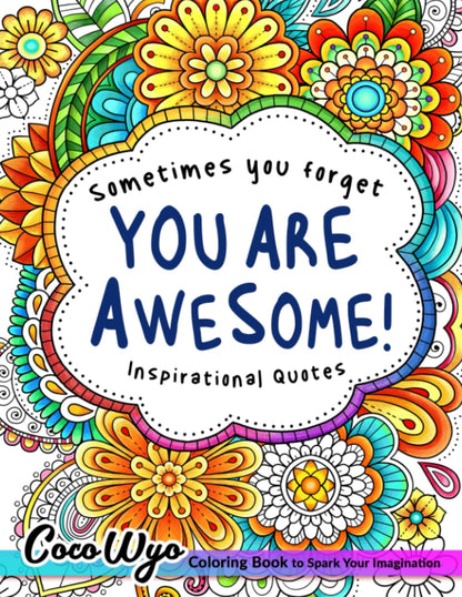 You're Awesome: Coloring Book Of Inspirational Quotes To Boost Your Mood and Confidence For Women, Teens & Adults