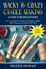 Wacky & Crazy Candle Making Guide for Beginners: Over 40 Recipes for Unique and Quirky Candles: Make a Business or Craft Lovely Gifts WoodArtSupply