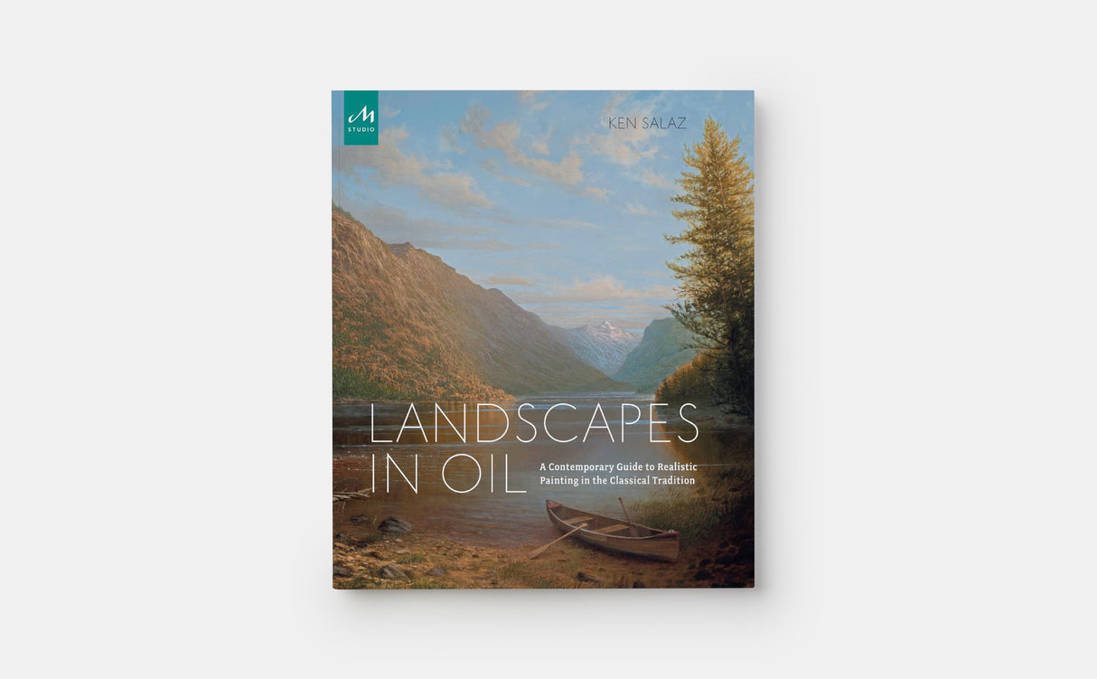 Landscapes in Oil: A Contemporary Guide to Realistic Painting in the Classical Tradition Monacelli Studio