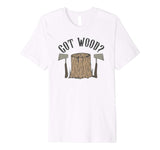 Axe Throwing Got Wood Inappropriate Hatchet Tossing Gift Premium T-Shirt Tomahawks and Targets - Axe Throwing Apparel