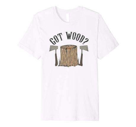 Axe Throwing Got Wood Inappropriate Hatchet Tossing Gift Premium T-Shirt Tomahawks and Targets - Axe Throwing Apparel