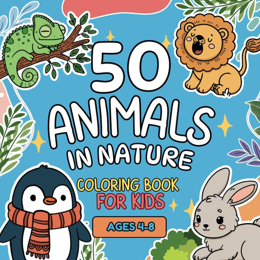 Animals in Nature Coloring Book for Kids Ages 4-8: 50 Cute and Simple Animals to Color In - Fun and Easy Coloring Pages for Children