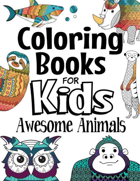 Coloring Books For Kids Awesome Animals: For Kids Aged 7+ (The Future Teacher's Coloring Books For Kids Aged 6-12) WoodArtSupply