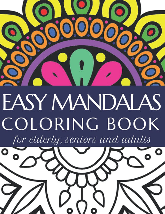 Easy Mandalas Coloring Book for Elderly, Seniors and Adults: Mindfullness Color Book for Adults