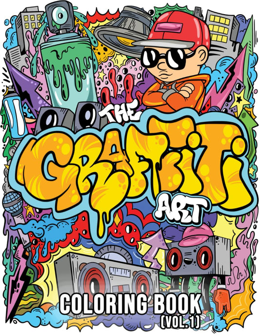 The Graffiti Art Coloring Book (Vol.1): Cool Graffiti Art Coloring Book for Adults and Teens With 40 Original Street Art Drawings, Graffiti Letters, Fonts, Characters, and Much More!