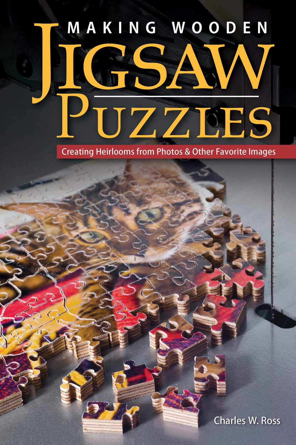 Making Wooden Jigsaw Puzzles: Creating Heirlooms from Photos & Other Favorite Images (Fox Chapel Publishing) Fox Chapel Publishing