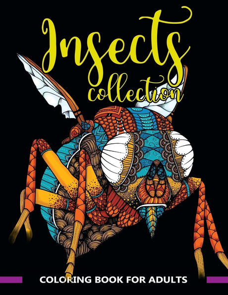 Insects Collection Coloring Book for Adults: Stunning Coloring Patterns of Grubs, Dragonfly,Hornet,Cricket,Grasshopper,Bee,Spider,Ant,Mosquito and More .. (insect coloring book) CREATESPACE