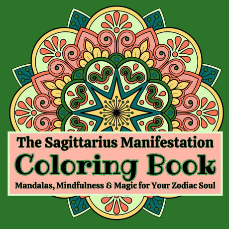 The Sagittarius Manifestation Coloring Book: Mandalas, Mindfulness & Magic for Your Zodiac Soul: Where Manifestation Meets Mindfulness ~ Small Steps ... Adult Coloring Books for Mindfulness & Magic) Majosta