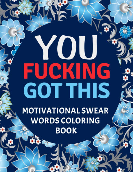 You Fucking Got This : Motivational Swear Words Coloring Book: Swear Word Colouring Books for Adults: Swearing Colouring Book Pages for Stress Relief ... Funny Journals and Adult Coloring Books) SUPPAS