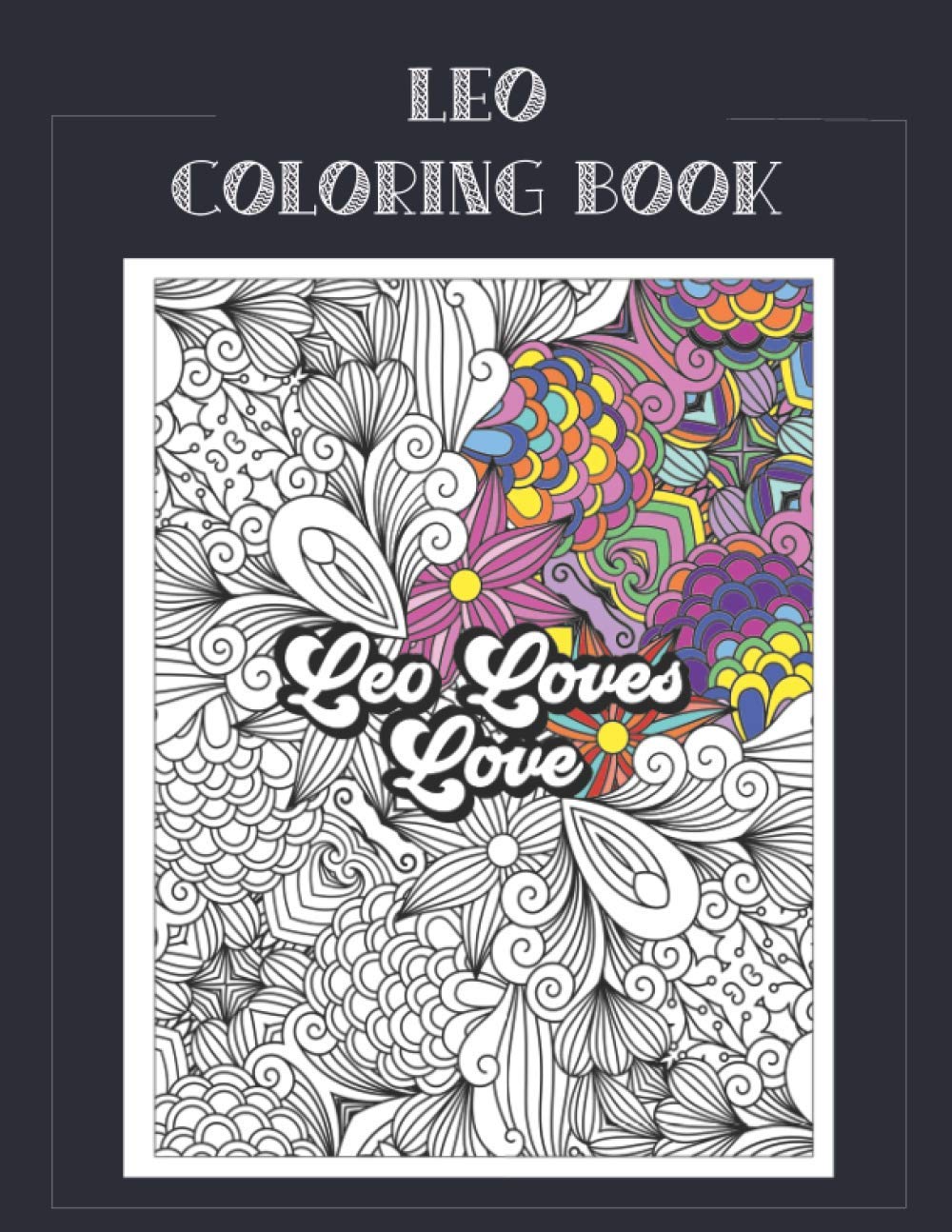Leo Coloring Book: Zodiac sign coloring book all about what it means to be a Leo with beautiful mandala and floral backgrounds. (Zodiac Coloring Books)