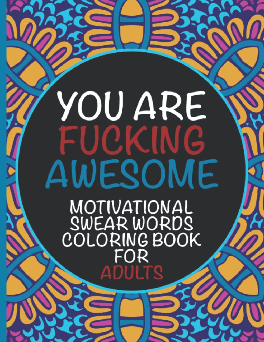 Motivational Swear Words Coloring Book For Adults - You Are Fucking Awesome: Relaxing Stress Relief Book Full Of Swearing WoodArtSupply