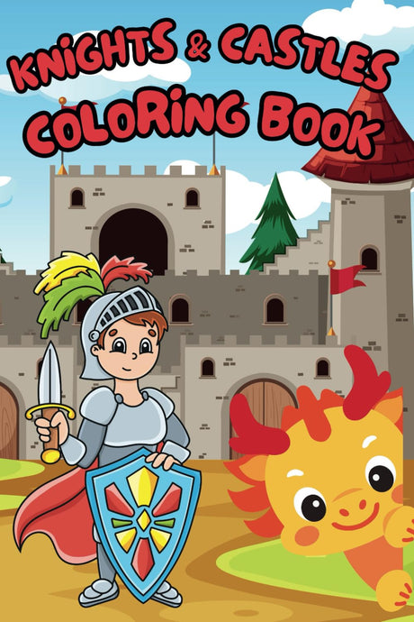 Knights & Castles Coloring Book: 40+ Epic Medieval Adventure Pages for Kids Ages 3-8 Majosta