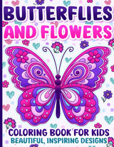 Coloring Book for Kids: Butterflies and Flowers with Positive Affirmations and Inspiring Designs for Girls Ages 4-8 and 8-12 Majosta