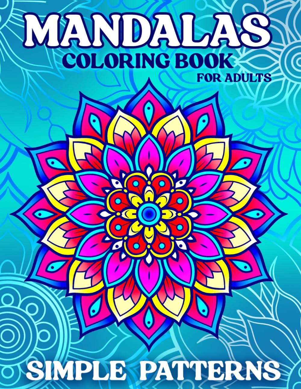 Mandalas Coloring Book for Adults: 50 Simple Patterns for Relaxation and Stress Relief with Beautiful Designs Independently Published