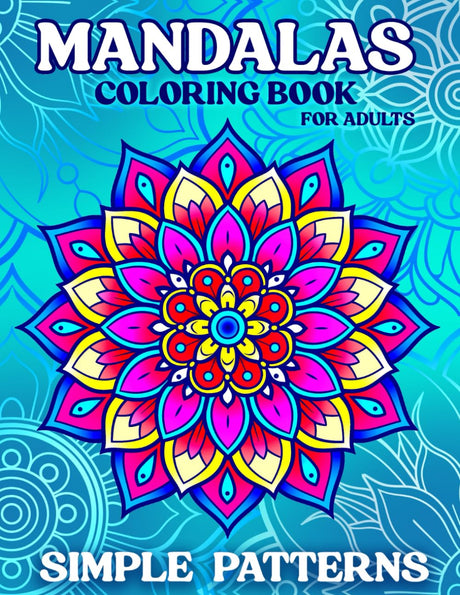 Mandalas Coloring Book for Adults: 50 Simple Patterns for Relaxation and Stress Relief with Beautiful Designs Independently Published