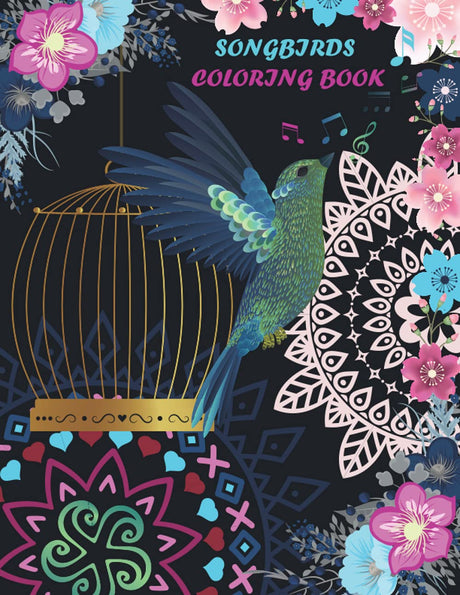 Songbirds coloring book: Adult coloring book, flowers, Mandalas, nature scenes, simple and complex illustrations. relaxing songbirds coloring book. Majosta