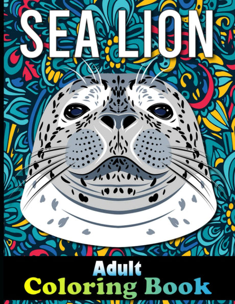 Sea Lion Adult Coloring Book: 40 Sea Lion Designs with Henna, Paisley and Mandala Style Patterns Animal Coloring relaxation stress relieving, Sea Lion Gifts For Women Majosta