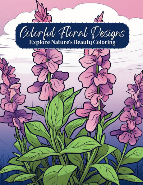 Colorful Floral Designs: Explore Nature's Beauty Coloring: Creative outlet, Flower illustrations, Coloring for stress relief, artistic relaxation Majosta