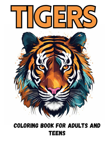 Tigers Coloring Book: Beautiful Tigers to Color and Relax for Adults and Teens - A Perfect Gift for Wildlife and Nature Lovers (Animals coloring book) Majosta