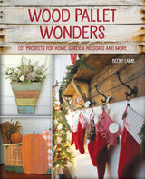 Wood Pallet Wonders: DIY Projects for Home, Garden, Holidays and More Ulysses Press