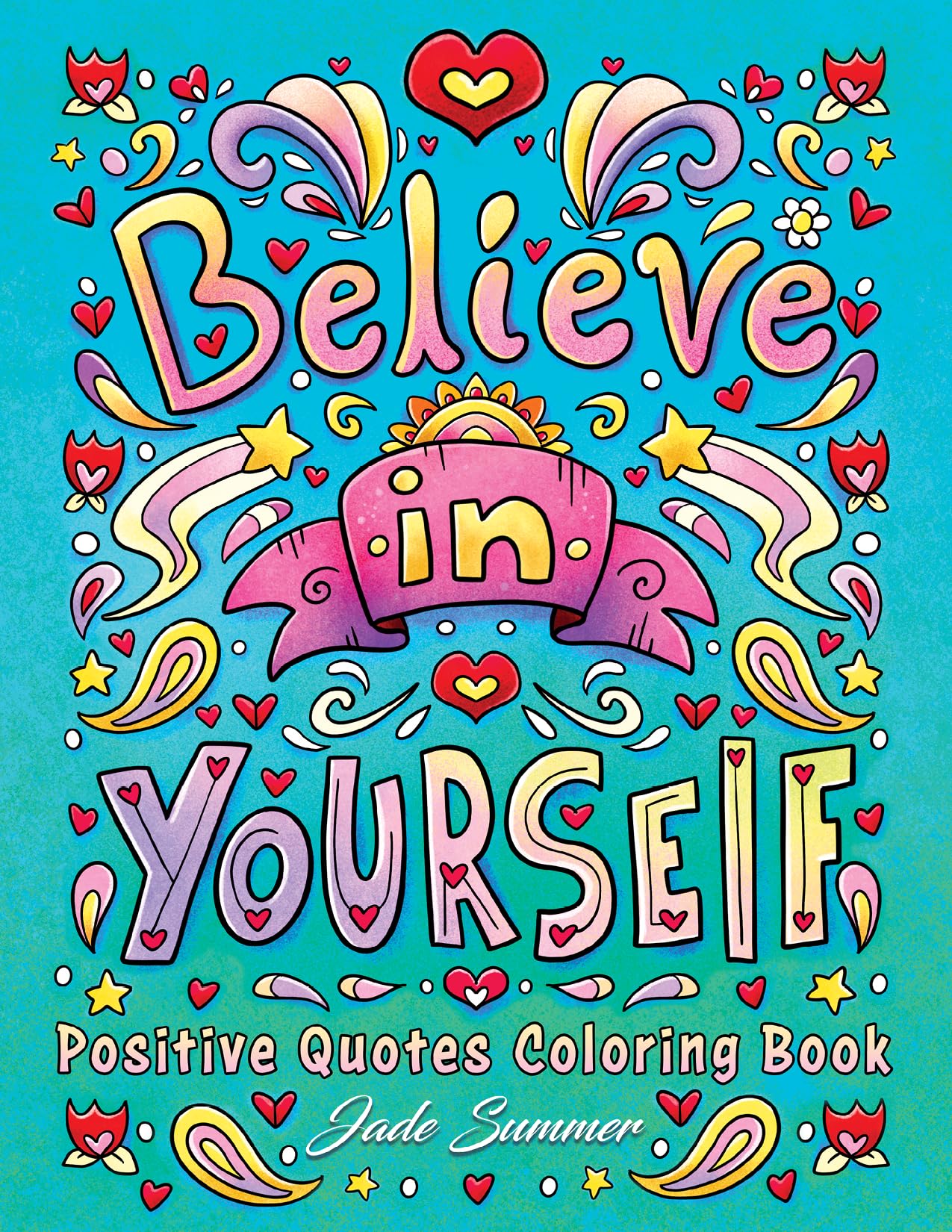 Positive Quotes: An Inspirational Coloring Book for Adults, Teens, and Kids with Positive Affirmations, Motivational Sayings, and More! (Inspirational Coloring Books)