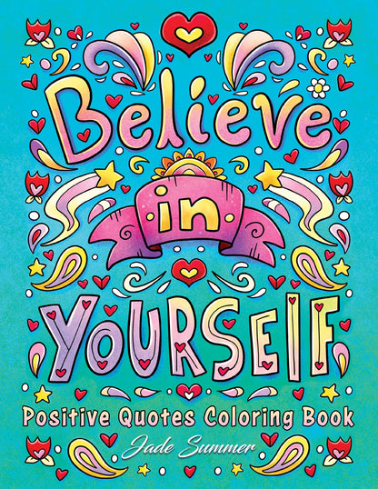 Positive Quotes: An Inspirational Coloring Book for Adults, Teens, and Kids with Positive Affirmations, Motivational Sayings, and More! (Inspirational Coloring Books)