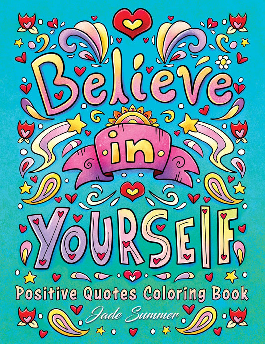 Positive Quotes: An Inspirational Coloring Book for Adults, Teens, and Kids with Positive Affirmations, Motivational Sayings, and More! (Inspirational Coloring Books)