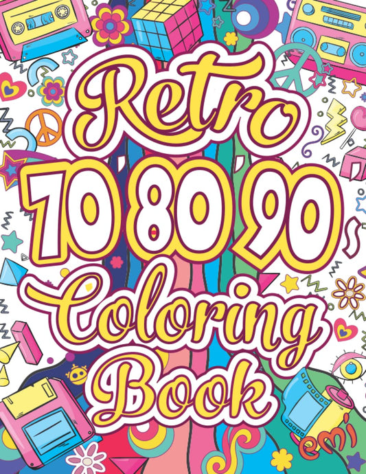 Retro Coloring Book for Adults: 40 Fun & Nostalgic Retro Designs Back To The 70's, 80's, 90's: Positive Relaxation Coloring Books for Millennials, Gen x, or for all generations.