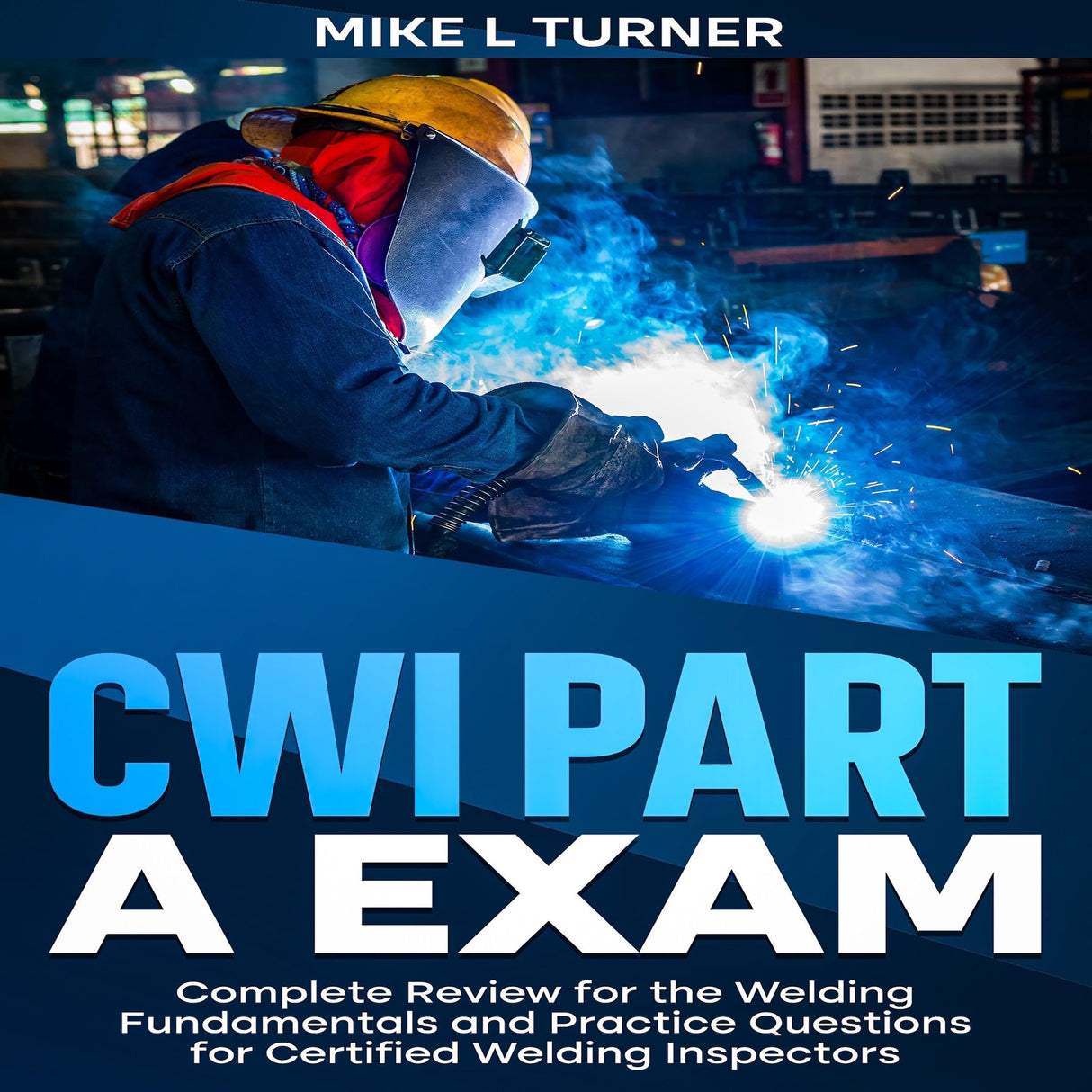 CWI Part A Exam: Complete Review for the Welding Fundamentals and Practice Questions for Certified Welding Inspectors Audible