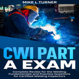 CWI Part A Exam: Complete Review for the Welding Fundamentals and Practice Questions for Certified Welding Inspectors Audible