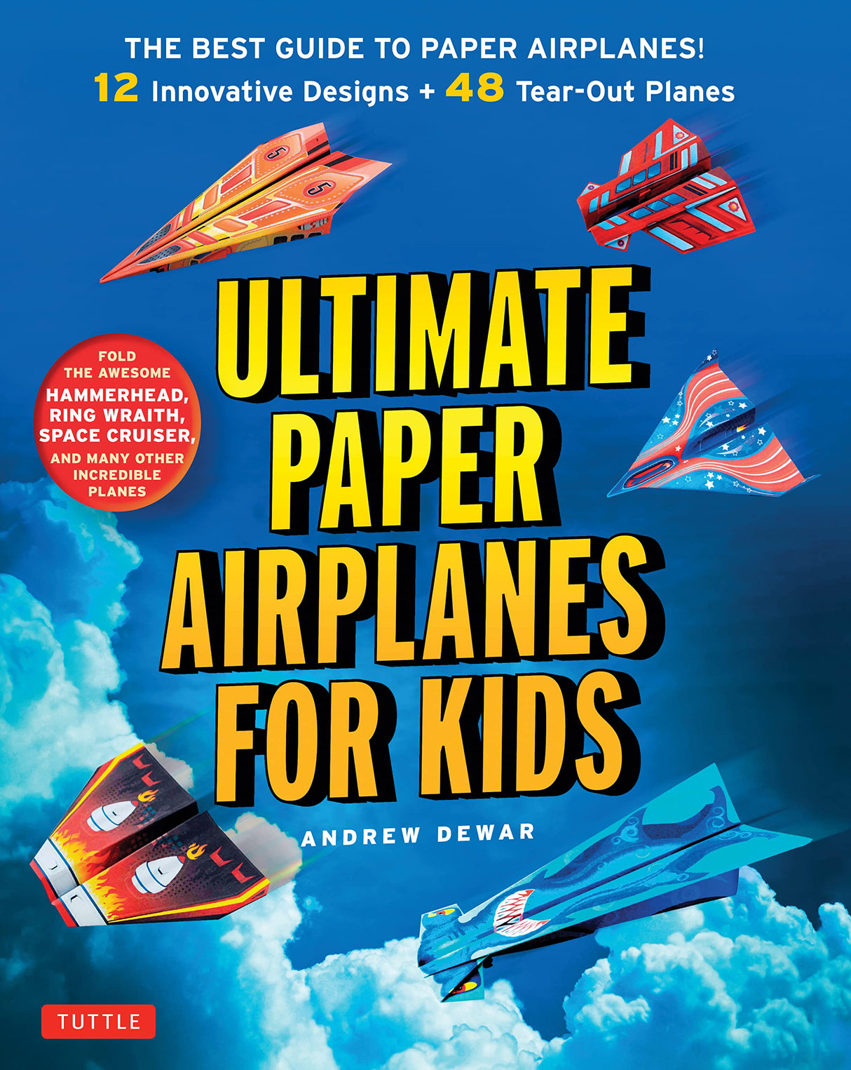 Ultimate Paper Airplanes for Kids: The Best Guide to Paper Airplanes!: Includes Instruction Book with 12 Innovative Designs & 48 Tear-Out Paper Planes Tuttle Publishing