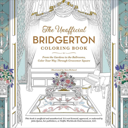 The Unofficial Bridgerton Coloring Book: From the Gardens to the Ballrooms, Color Your Way Through Grosvenor Square (Unofficial Coloring Book Gift Series)