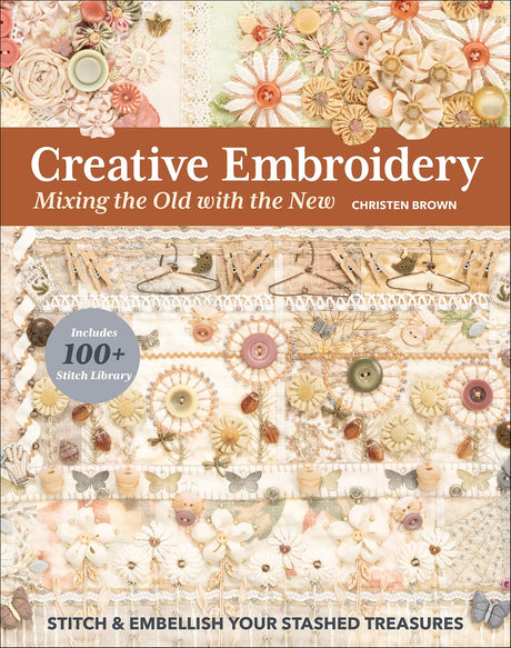 Creative Embroidery, Mixing the Old with the New: Stitch & Embellish Your Stashed Treasures WoodArtSupply