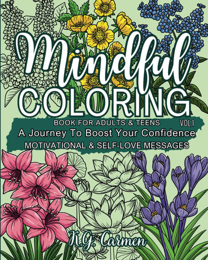 Mindful Coloring Book for Adults & Teens: A Journey To Boost Your Confidence - Motivational & Self-Love Messages, Vol. 1 | Relaxation Flowers, Positive Affirmations, Inspirational Quotes