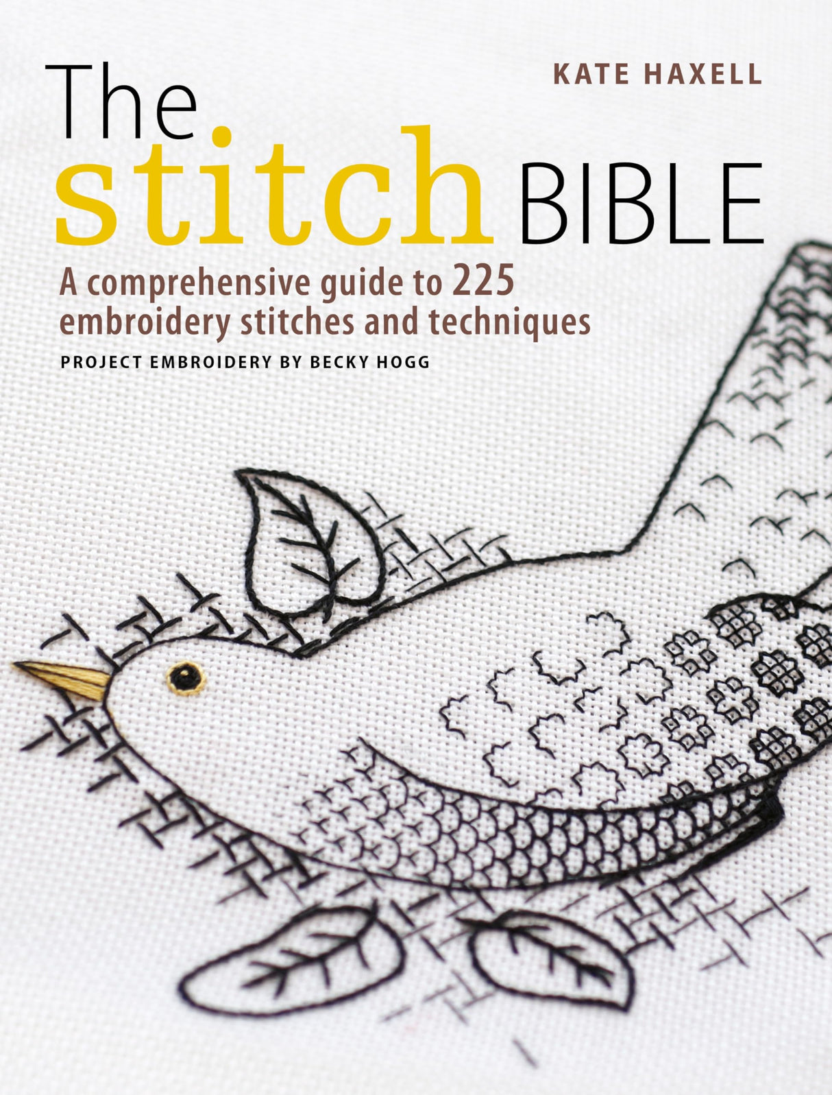 The Stitch Bible: A comprehensive guide to 225 embroidery stitches and techniques David & Charles