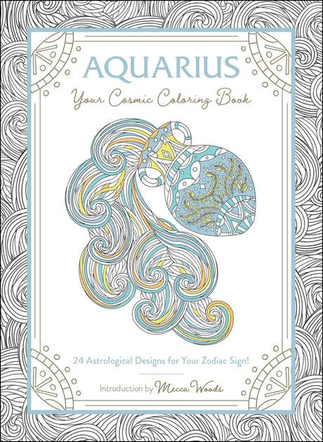 Aquarius: Your Cosmic Coloring Book: 24 Astrological Designs for Your Zodiac Sign! (Cosmic Coloring Book Gift Series) Adams Media