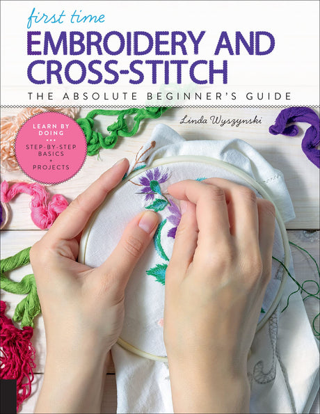 First Time Embroidery and Cross-Stitch: The Absolute Beginner's Guide WoodArtSupply