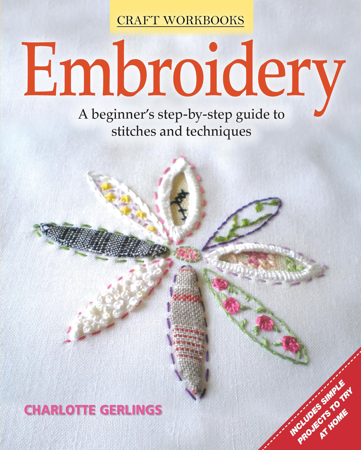 Embroidery: A Beginner's Step-by-Step Guide to Stitches and Techniques (Design Originals) More than 70 Stitches; Instructions for Hand & Machine Methods, Plus Regional Traditions Design Originals