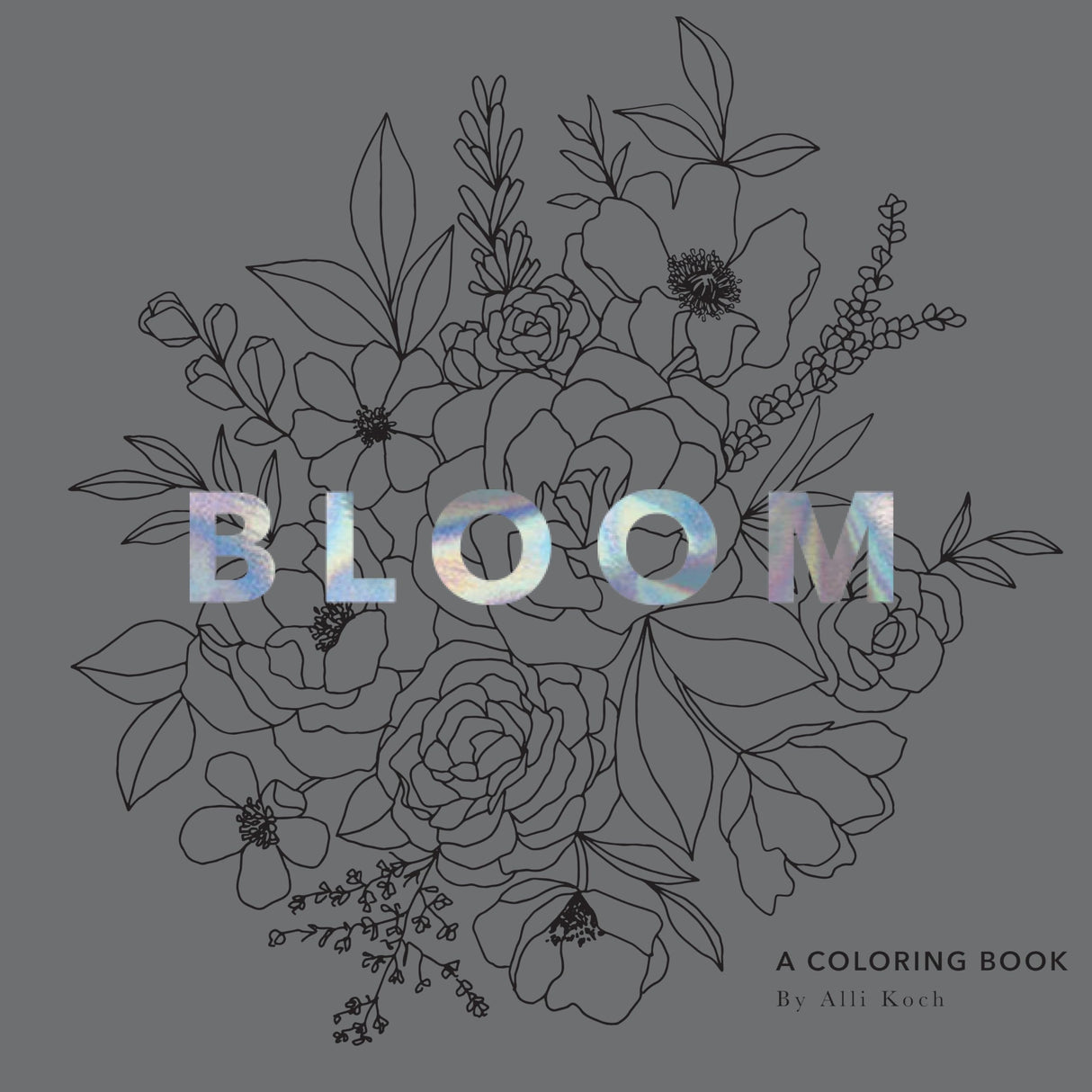 Bloom: A Flower Coloring Book for Adults B Blue Star Press