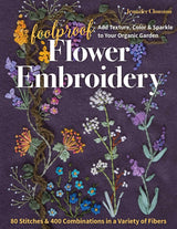 Foolproof Flower Embroidery: 80 Stitches & 400 Combinations in a Variety of Fibers; Add Texture, Color & Sparkle to Your Organic Garden C&T Publishing