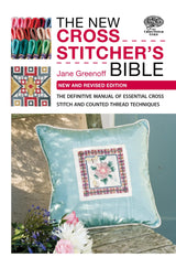 The New Cross Stitcher's Bible: The Definitive Manual of Essential Cross Stitch and Counted Thread Techniques David & Charles