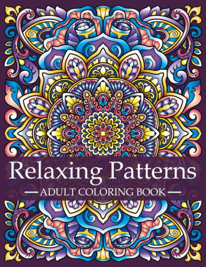 Relaxing Patterns - Adult Coloring Book: Mindfulness Coloring Book For Adults with Stress Relieving Designs and Mandalas | Relaxation and Stress ... Patterns: A Series of Adult Coloring Books)