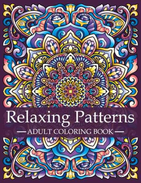 Relaxing Patterns - Adult Coloring Book: Mindfulness Coloring Book For Adults with Stress Relieving Designs and Mandalas | Relaxation and Stress ... Patterns: A Series of Adult Coloring Books) Hweryho