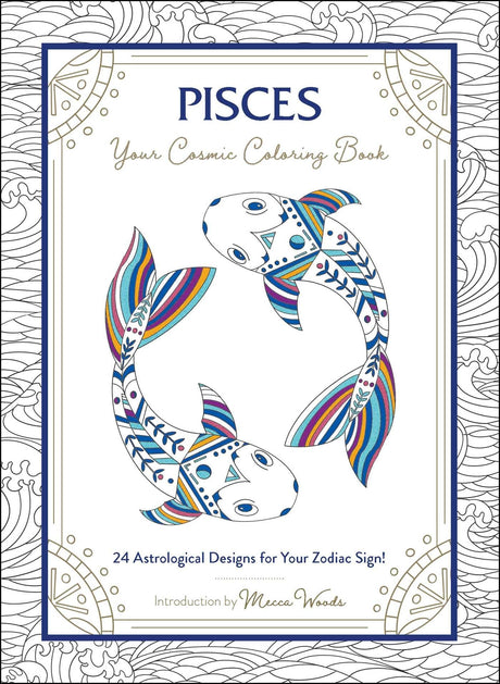 Pisces: Your Cosmic Coloring Book: 24 Astrological Designs for Your Zodiac Sign! (Cosmic Coloring Book Gift Series) Adams Media