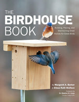 The Birdhouse Book: Building, Placing, and Maintaining Great Homes for Great Birds Cool Springs Press