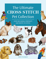 The Ultimate Cross Stitch Pet Collection: Over 400 animal portraits and motifs to stitch WoodArtSupply