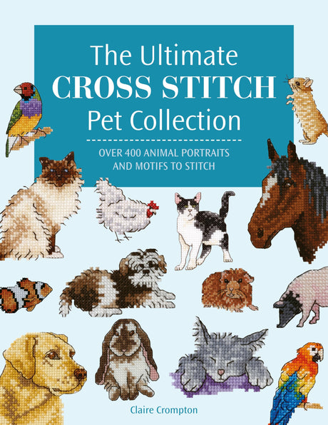 The Ultimate Cross Stitch Pet Collection: Over 400 animal portraits and motifs to stitch WoodArtSupply