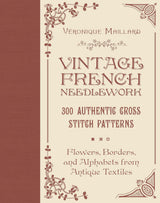 Vintage French Needlework: 300 Authentic Cross-Stitch Patterns―Flowers, Borders, and Alphabets from Antique Textiles WoodArtSupply
