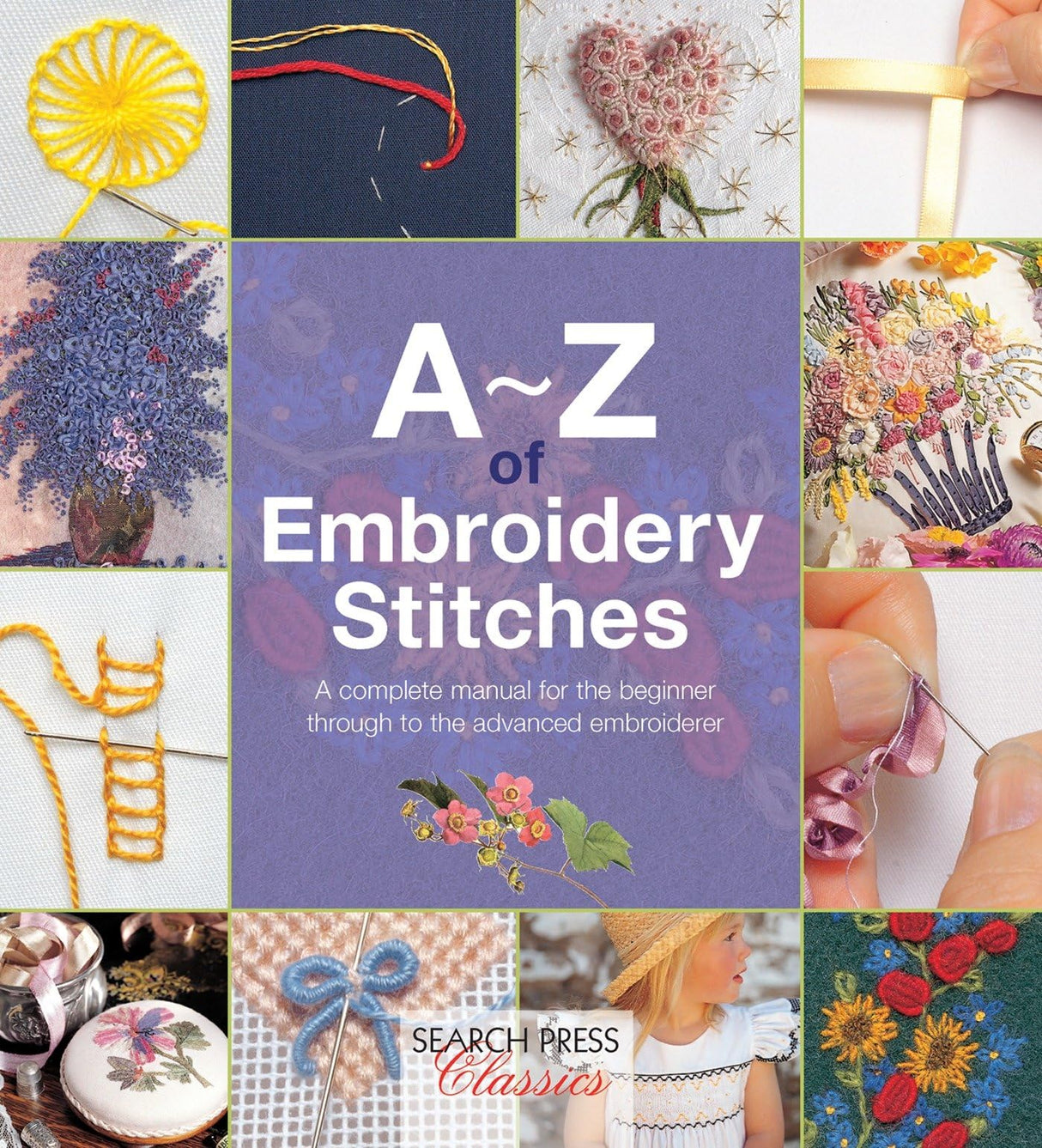 A-Z of Embroidery Stitches: A Complete Manual for the Beginner Through to the Advanced Embroiderer (A-Z of Needlecraft) Search Press