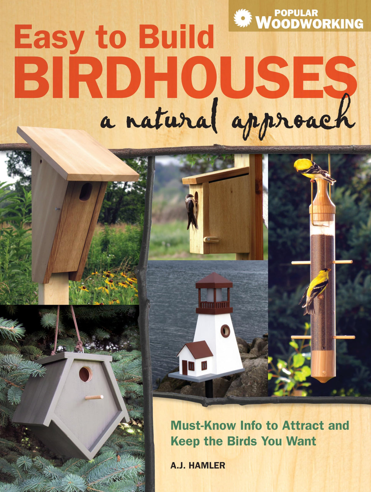 Easy to Build Birdhouses - A Natural Approach: Must Know Info to Attract and Keep the Birds You Want (Popular Woodworking) Popular Woodworking Books